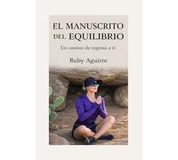 El Manuscrito del Equilibrio: Un camino de regreso a ti