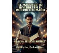 El Manuscrito Invisible en el Imperio Otomano: Una Novela de Fantasía Histórica