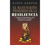 EL MANUSCRITO PROHIBIDO DE LA RESILIÊNCIA: 3 CODIGOS DESPIADADOS PARA RECONSTRUIR TU MENTE DESDE LAS CENIZAS
