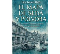 EL MAPA DE SEDA Y POLVORA: una historia de amor en tiempos de imperios