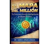 El Mapa del Millón: Tu Guía para Invertir Inteligentemente en Bienes Raíces: 5