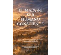 EL MAPA DEL SER HUMANO CONSCIENTE: Una guía de transformación sobre consciencia, mente, cuerpo y propósito, estructurada en tres niveles de evolución ... a todos. Edición bolsillo (12.85 x 19.84 cm)