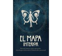 El mapa interior: Manual básico para aprender astrología enfocada al desarrollo personal