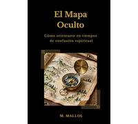 El Mapa Oculto: Cómo orientarte en tiempos de confusión espiritual