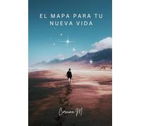 El Mapa para Tu Nueva Vida: Guía de 3 Pasos para la Nueva Versión de Ti
