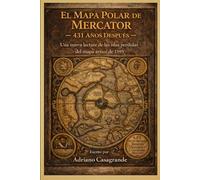 El Mapa Polar de Mercator - 431 Años Después: Una nueva lectura de las islas perdidas del mapa ártico de 1595