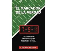 EL MARCADOR DE LA VERDAD: Lecciones de la cancha para la sala de juntas