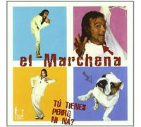 El Marchena - Tu Tienes Perro Ni Na