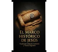 El Marco histórico de Jesús: Trasfondo cultural, contexto y textos sagrados