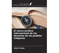 El marco jurídico internacional de los derechos de los pueblos indígenas