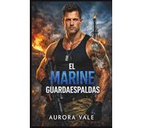 El Marine Guardaespaldas: Un Romance con un Guardaespaldas Militar