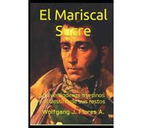El Mariscal Sucre: sus verdaderos asesinos y el destino de sus restos