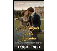 El Marqués Que La Esperaba: Romance Histórico De La Regencia