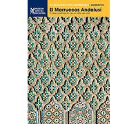 El Marruecos Andalusí: El descubrimiento de un arte de vivir