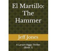 El Martillo: The Hammer: A Larson Riggs Thriller (Book 1)