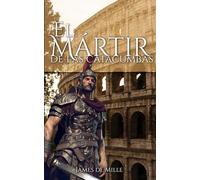 El Mártir de las Catacumbas - un relato de la Roma antigua: Versión con lenguaje actualizado y con las ilustraciones del libro original