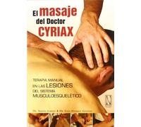 El masaje del doctor Cyriax: Terapia manual en las lesiones del sistema musculoesquelético