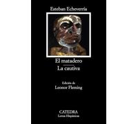El Matadero La Cautiva/the Slaughterhouse Prisoner