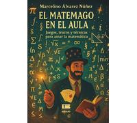 El matemago en el aula: Juegos, trucos y técnicas para amar la matemática