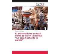 El materialismo cultural como se ve en la novela "La casa hecha de la aurora"