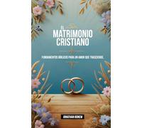 El Matrimonio Cristiano: Fundamentos Bíblicos para un Amor que Trasciende