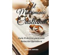 El Matrimonio Cristiano: Guía Práctica para una Relación Duradera