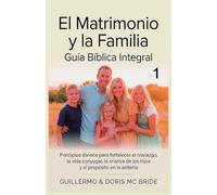 El Matrimonio y la Familia: Guía Bíblica Integral: 1