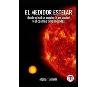 El Medidor Estelar - donde el sol se convierte en unidad y el cosmos toma medidas