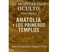 El Mediterráneo Oculto I: Anatolia y los Primeros Templos