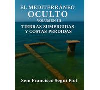 El Mediterráneo Oculto III: Tierras Sumergidas y Costas Perdidas