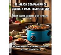 El mejor compañero de cocina a baja temperatura - Cocina casera asequible y sin esfuerzo: Recetas rápidas y económicas para su olla de cocción lenta