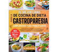 EL MEJOR LIBRO DE COCINA DE DIETA PARA LA GASTROPARESIA SIMPLIFICADO PARA PRINCIPIANTES: Recetas sencillas y amigables con el intestino y estrategias ... y recuperar el control de su salud digestiva