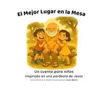El Mejor Lugar en la Mesa: Un cuento para niños inspirado en una parábola de Jesús