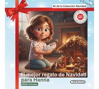 El mejor regalo de Navidad para Hanna - Colección Navidad: Un bello relato sobre el verdadero sentido de la Navidad.