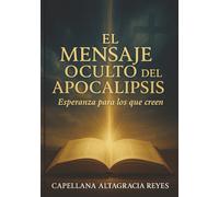 El Mensaje Oculto del Apocalipsis: Esperanza para los que creen