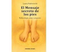 El mensaje secreto de los pies : reflexología, alma y propósito