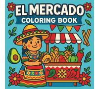 El Mercado: A Mexican-Themed Bold and Easy Coloring Book: 40 Fun and Festive Market Scenes with Tacos, Sombreros, Piñatas, and More - Perfect for Kids, Adults, Teens and Seniors