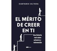 El mérito de creer en ti: Una historia real sobre esfuerzo y reinvención