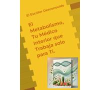 El Metabolismo, Tu Médico Interior que Trabaja solo para Tí.