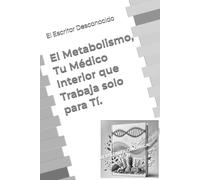 El Metabolismo, Tu Médico Interior que Trabaja solo para Tí.: Version económica.