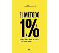 El método 1%: Aprende cómo cambiar tus hábitos y transforma tu vida