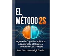 EL MÉTODO 2S: Ingeniería Cognitiva aplicada a la Atención al Cliente y Ventas en Call Centers
