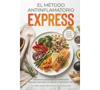 El Método Antiinflamatorio Express: Guía práctica de 21 días para reducir la inflamación, recuperar la microbiota y equilibrar el cortisol. Incluye Batch Cooking, recetas sencillas y dormir mejor.