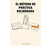 El Método de Práctica Deliberada: Por qué la práctica no hace al maestro - y qué sí