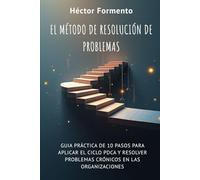 El método de resolución de problemas: Cómo aplicar la mejora continua y el ciclo PDCA en las organizaciones