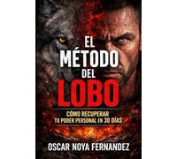 EL MÉTODO DEL LOBO: Cómo recuperar tu poder personal en 30 días