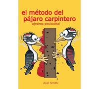 El método del pájaro carpintero. Ajedrez posicional