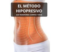 El Método hipopresivo que transforma cuerpos y vidas: Plan de 21 días para reducir cintura, aliviar el dolor lumbar y fortalecer el suelo pélvico -sin abdominales, sin gimnasio, sin experiencia previa