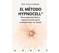 El método Hypnocell®: Neuroplasticidad y regeneración para transformar tu salud