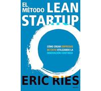 El método Lean Startup: Cómo crear empresas de éxito utilizando la innovación continua [Lingua spagnola]
